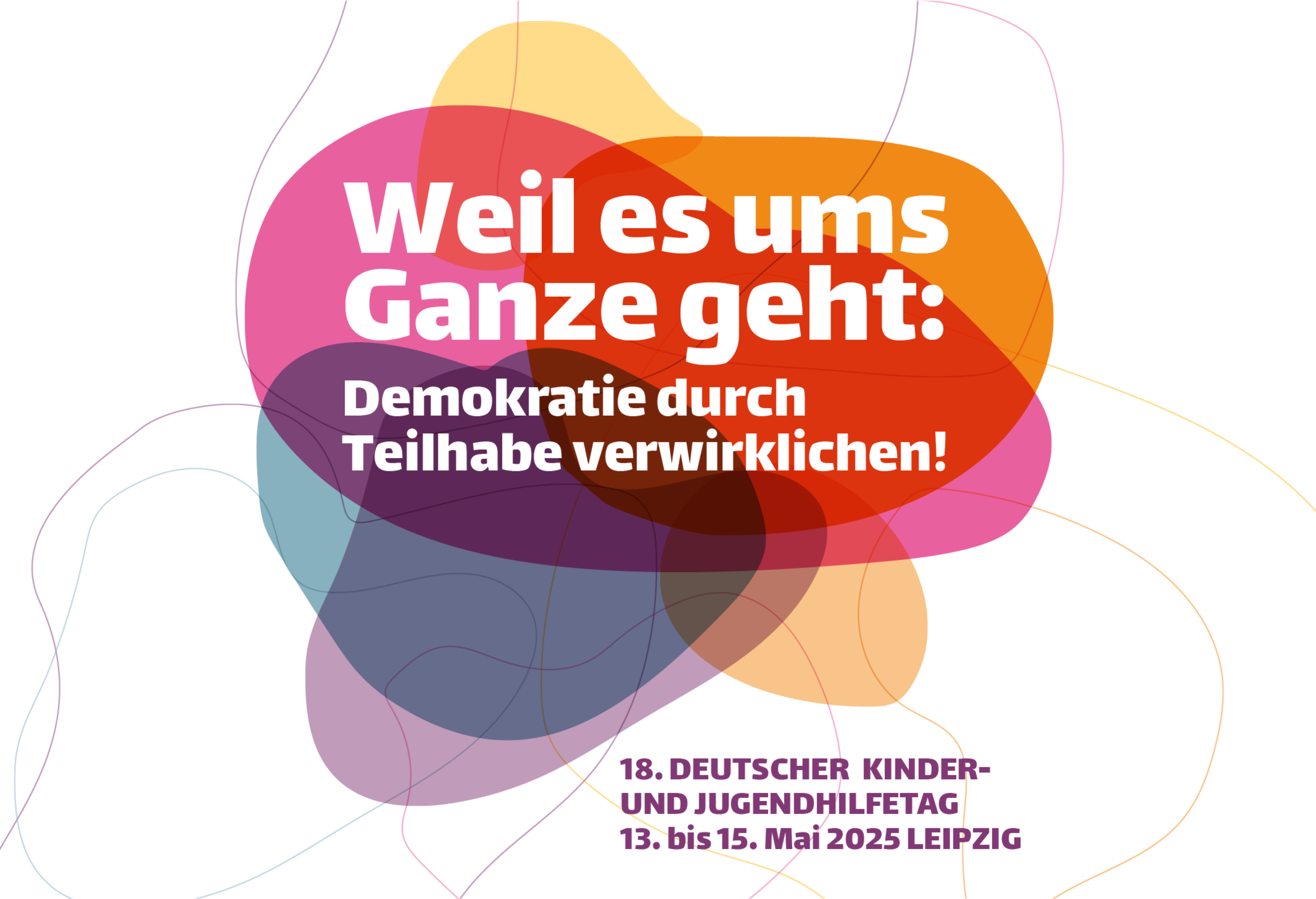 Logo vom 18. Deutschen Kinder- und Jugendhifetag vom 13. bis 15. Mai 2025 in Leipzig. Das Logo besteht aus bunten Blasen mit dem Text: Weil es ums Ganze geht: Demokratie durch Teilhabe verwirklichen!